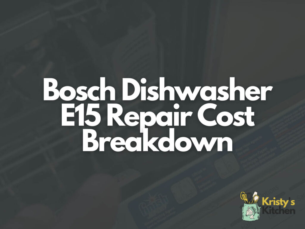 Bosch Dishwasher E15 Repair Cost Breakdown