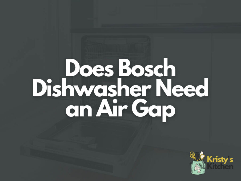 Does Bosch Dishwasher Need an Air Gap