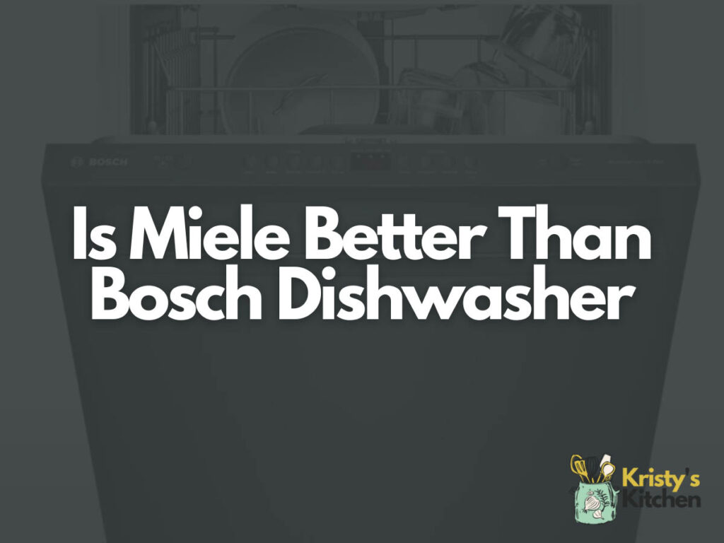 Is Miele Better Than Bosch Dishwasher