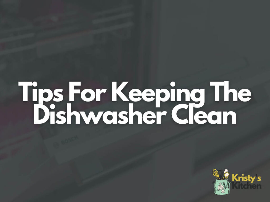 Tips For Keeping The Dishwasher Clean
