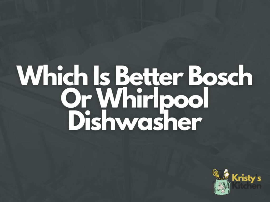 Which Is Better Bosch Or Whirlpool Dishwasher