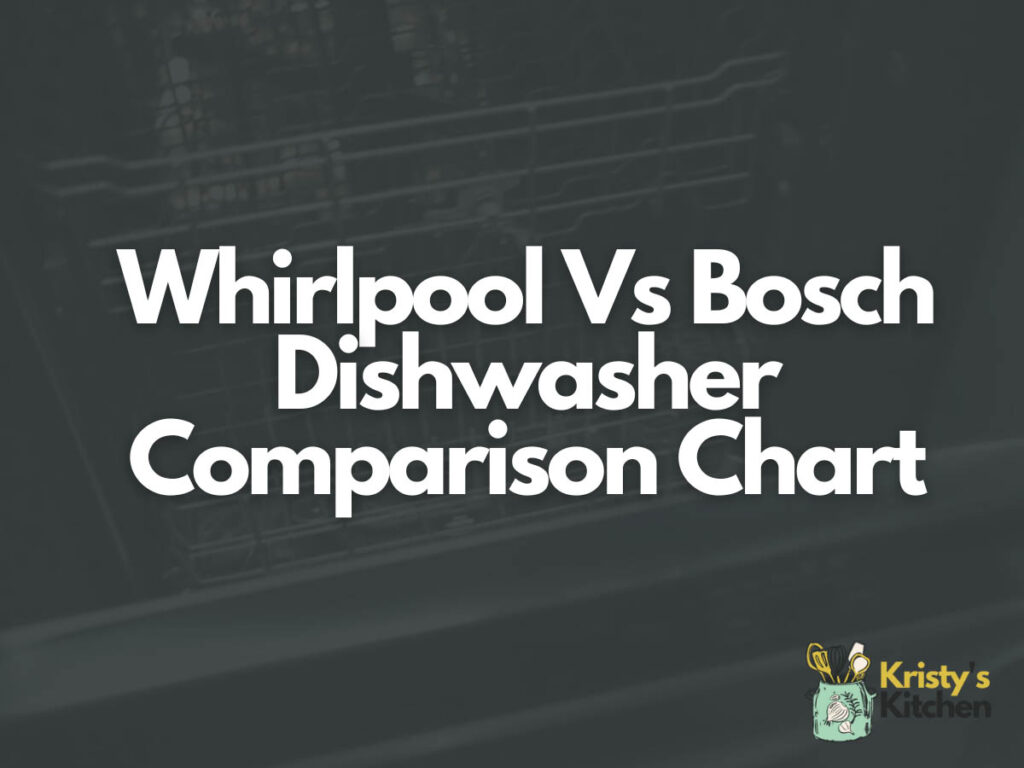 Whirlpool Vs Bosch Dishwasher Comparison Chart
