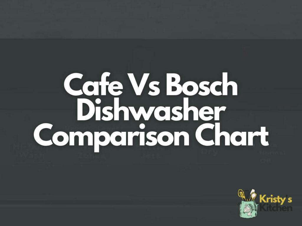 Cafe Vs Bosch Dishwasher Comparison Chart