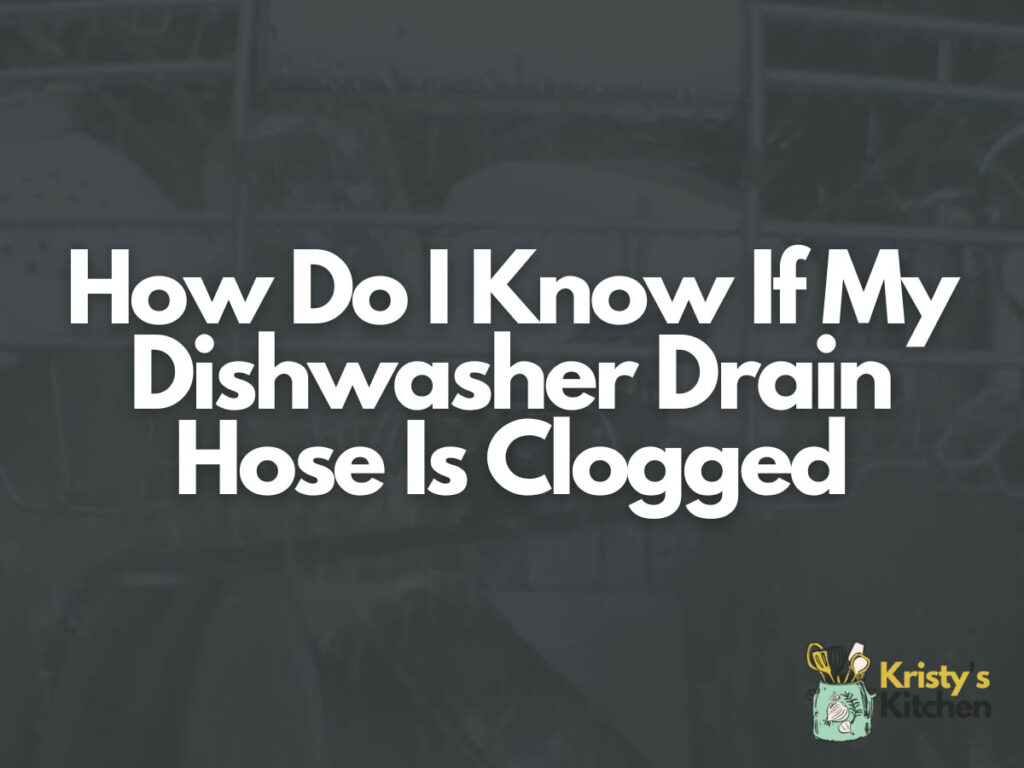 How Do I Know If My Dishwasher Drain Hose Is Clogged