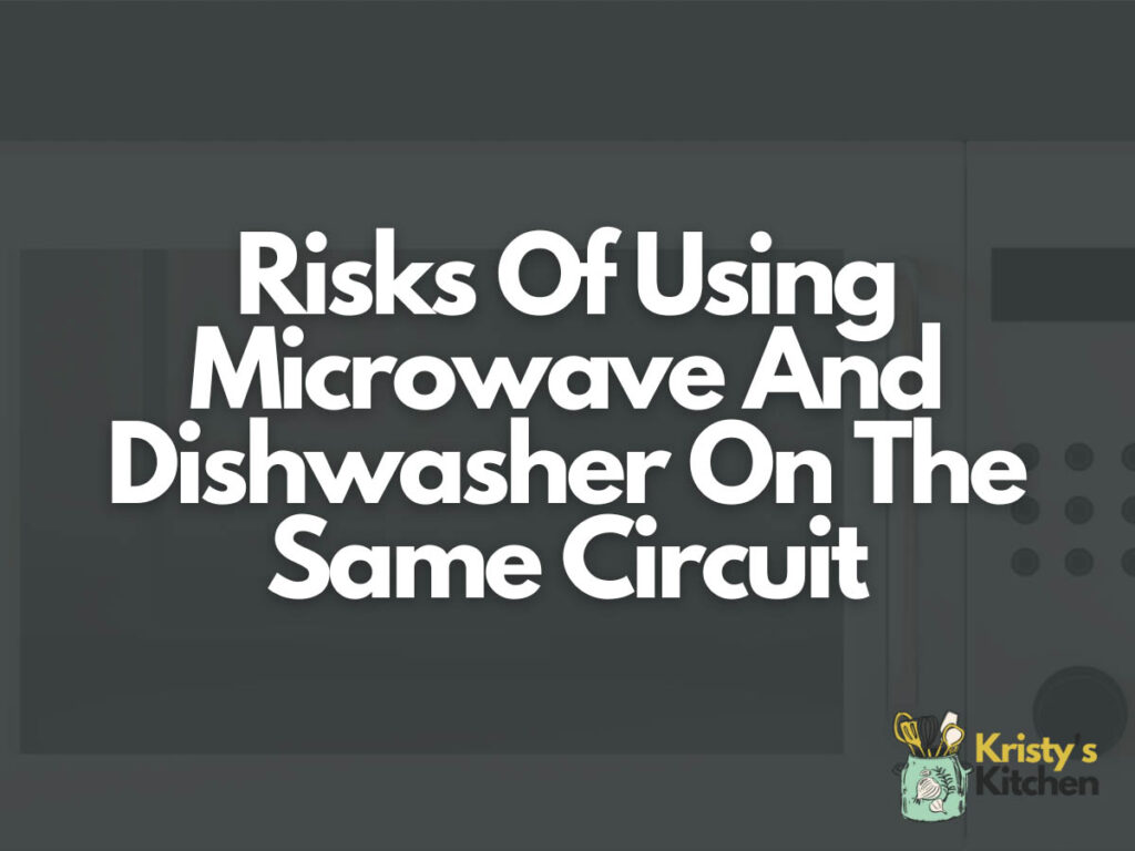Risks Of Using Microwave And Dishwasher On The Same Circuit