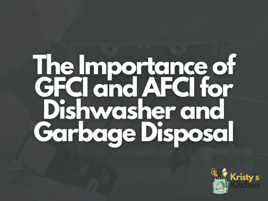 The Importance of GFCI and AFCI for Dishwasher and Garbage Disposal