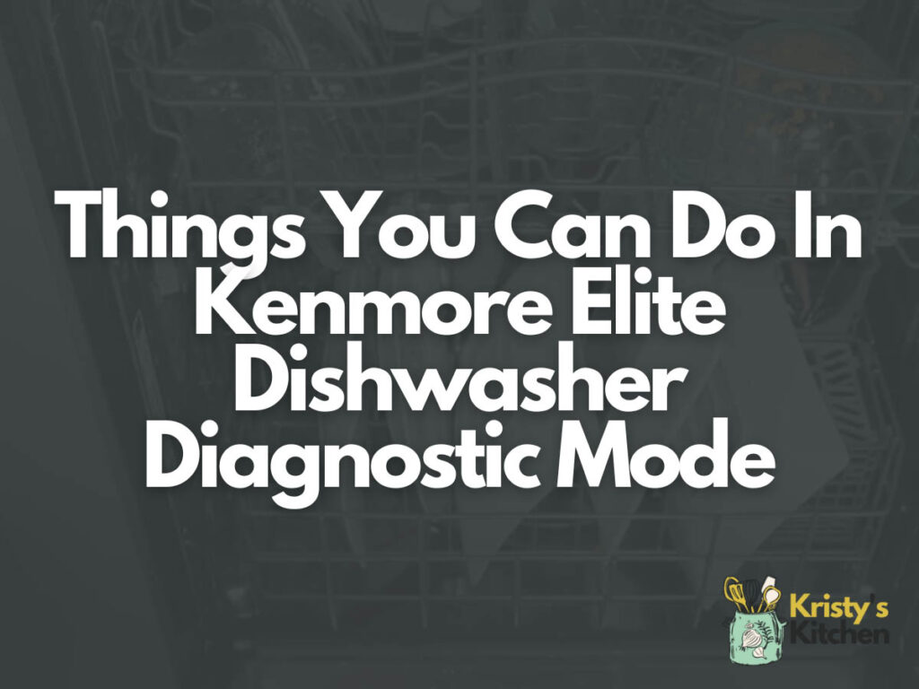 Things You Can Do In Kenmore Elite Dishwasher Diagnostic Mode