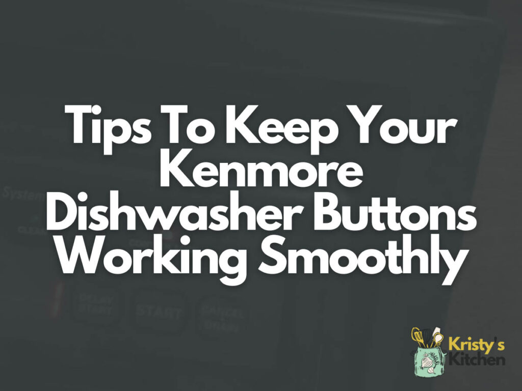 Tips To Keep Your Kenmore Dishwasher Buttons Working Smoothly